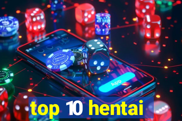 top 10 hentai